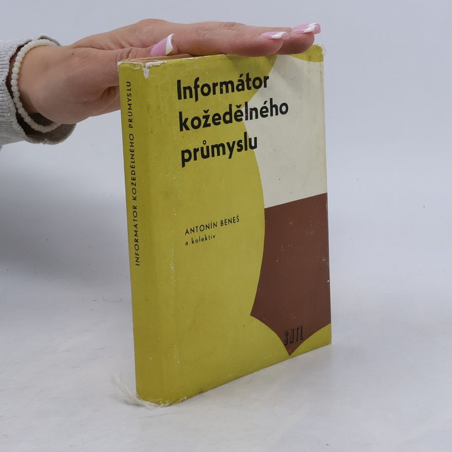 Antonín Beneš Informátor kožedělného průmyslu : Určeno také žákům odb. škol