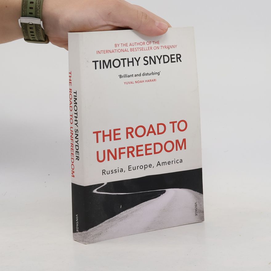 Timothy Snyder The road to unfreedom : Russia, Europe, America