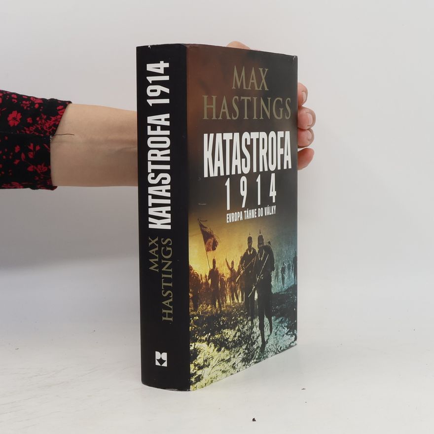 Max Hastings Katastrofa 1914. Evropa táhne do války
