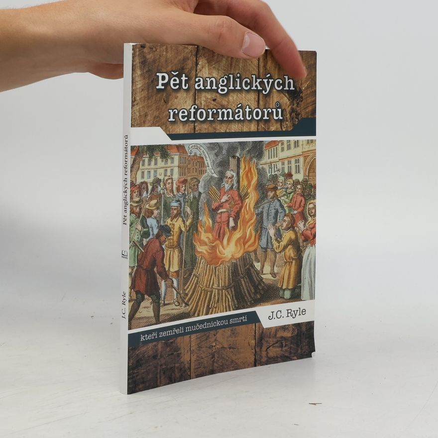 John Charles Ryle Pět anglických reformátorů, kteří zemřeli mučednickou smrtí