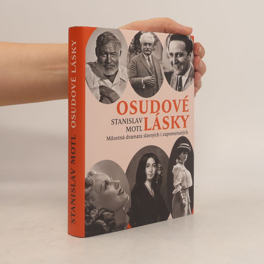 Stanislav Motl Osudové lásky: Milostná dramata slavných i zapomenutých
