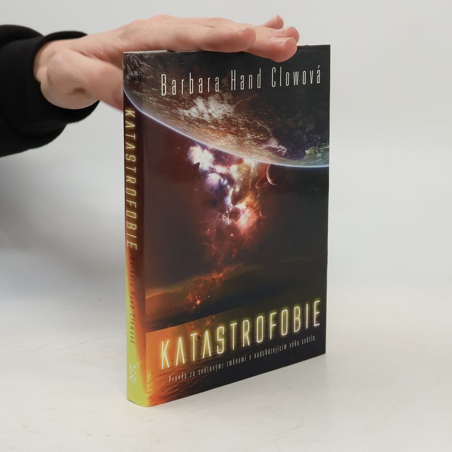 Barbara Hand Clow Katastrofobie. Pravda za světovými změnami v nadcházejícím věku světla