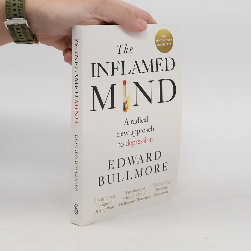 Edward Bullmore The Inflamed Mind