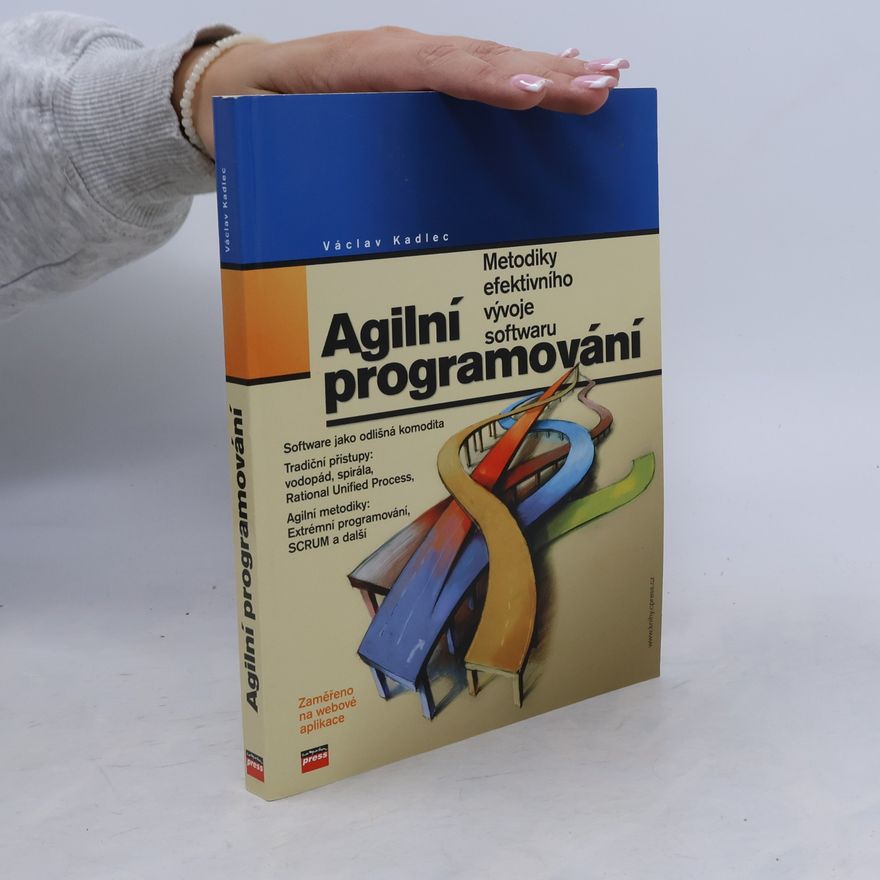 Václav Kadlec Agilní programování. Metodiky efektivního vývoje softwaru