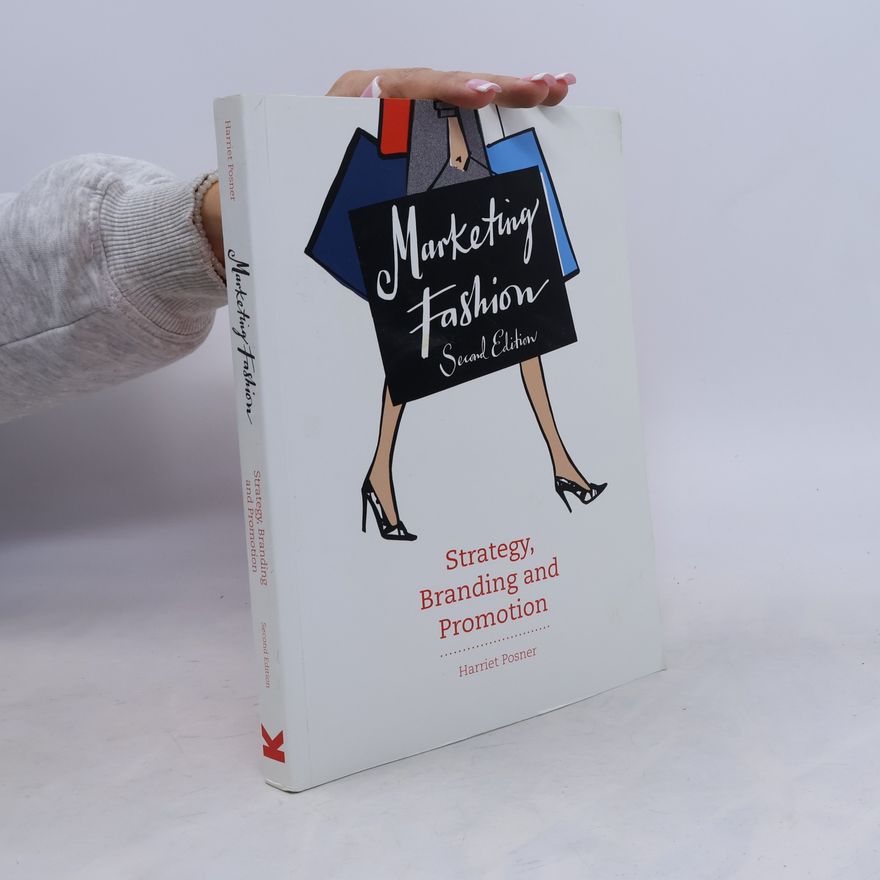 Harriet Posner Marketing Fashion (Second Edition) : Strategy, Branding and Promotion