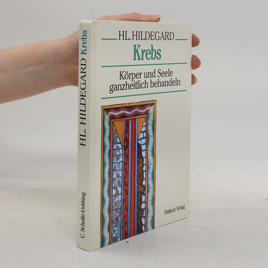 Claus Schulte Uebbing Hl. Hildegard. Krebs. Körper und Seele ganzheitlich behandeln
