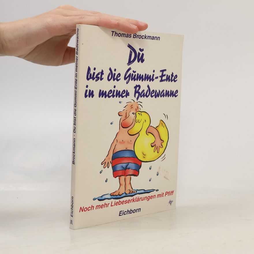 Thomas Brockmann Du bist die Gummi-Ente in meiner Badewanne