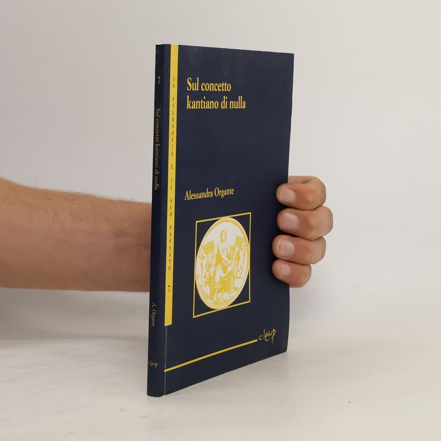 Alessandra Organte La filosofia e il suo passato - 7: Sul concetto kantiano di nulla