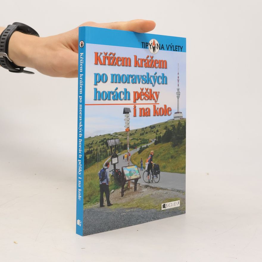 Autorenkollektiv Křížem krážem po moravských horách: Pěšky i na kole