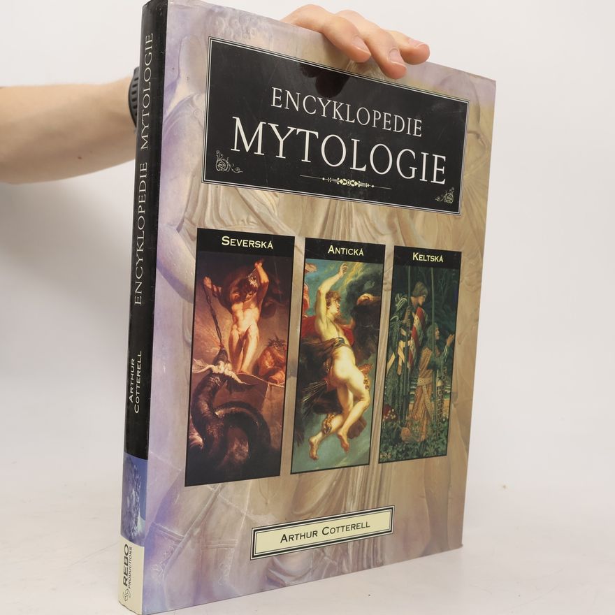 Arthur Cotterell Encyklopedie mytologie. Antická, keltská, severská
