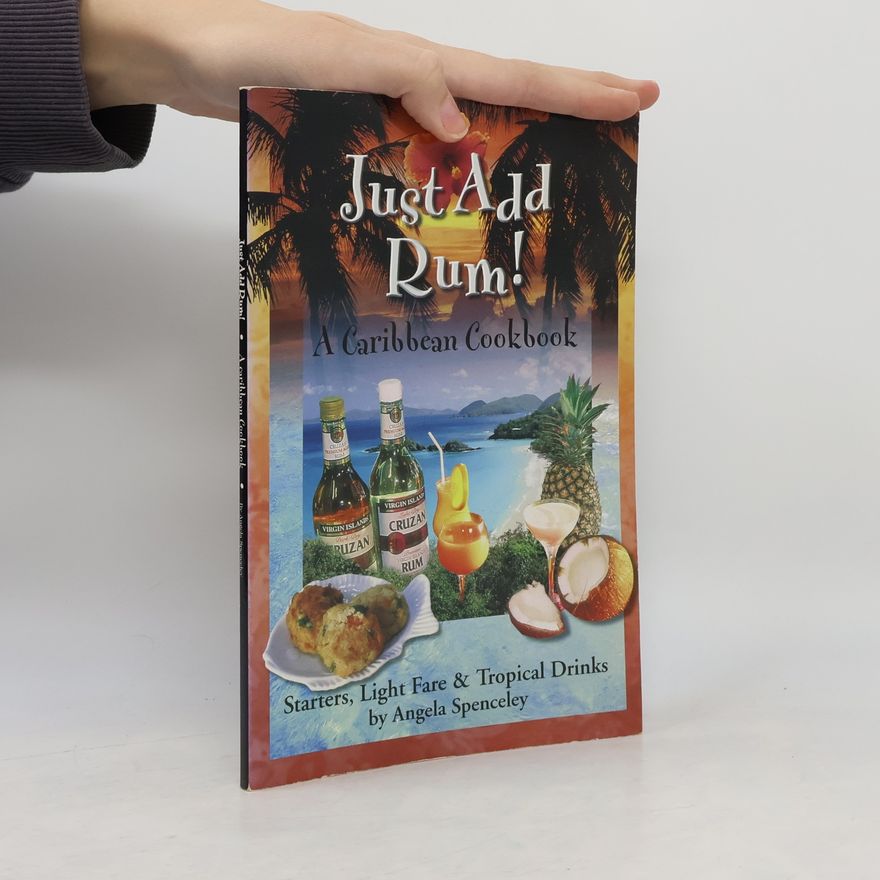 Angela Spenceley Just Add Rum! Caribbean Cookbook