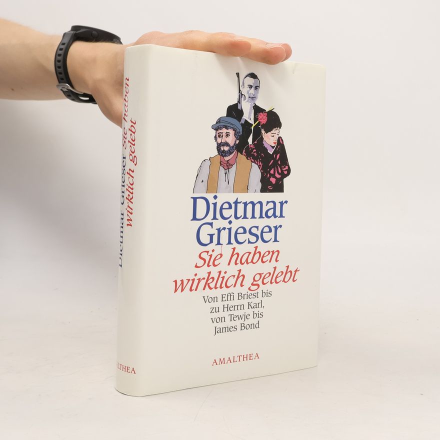 Dietmar Grieser Sie haben wirklich gelebt