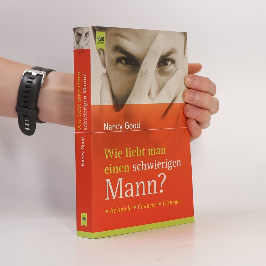 Nancy Good Wie liebt man einen schwierigen Mann?