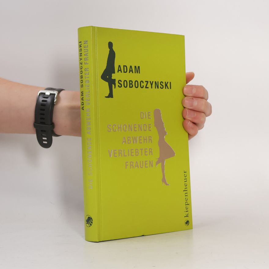 Adam Soboczynski Die schonende Abwehr verliebter Frauen oder die Kunst der Verstellung