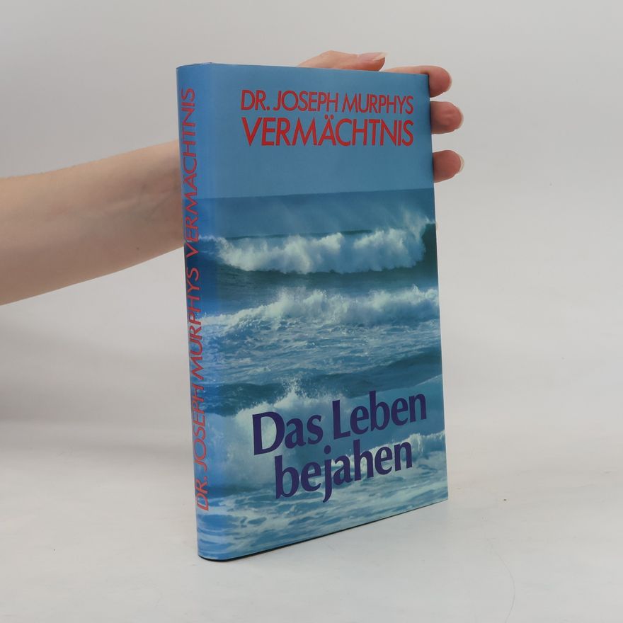 Joseph Murphy Das Leben bejahen