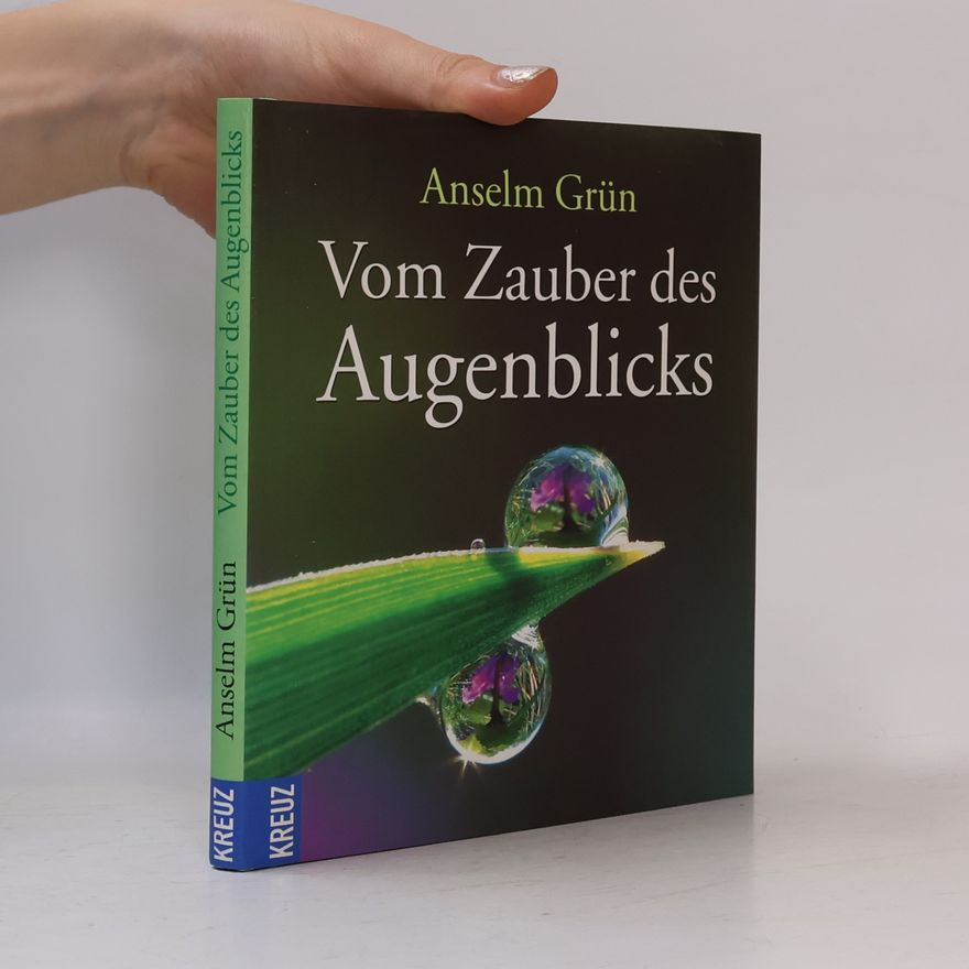 Anselm Grün Vom Zauber des Augenblicks