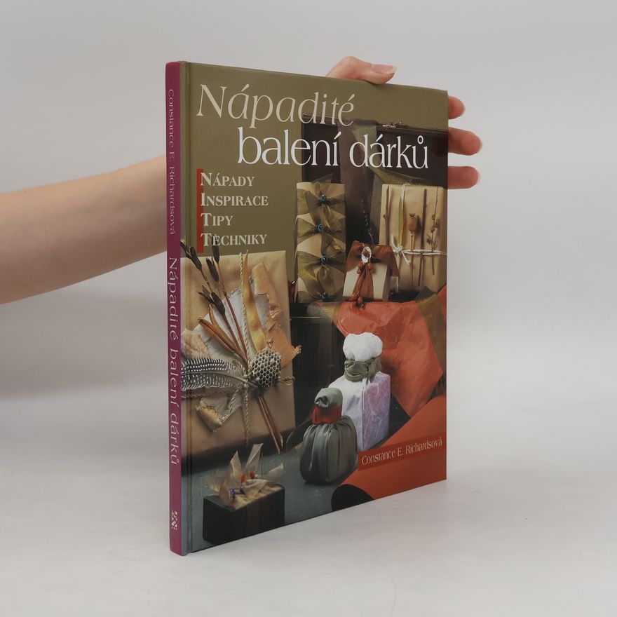 Constance E. Richards Nápadité balení dárků: Nápady, inspirace, tipy, technika