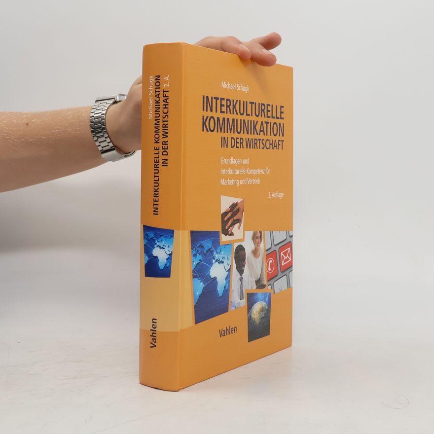 Michael Schugk Interkulturelle Kommunikation in der Wirtschaft : Grundlagen und Interkulturelle Kompetenz für Marketing und Vertrieb