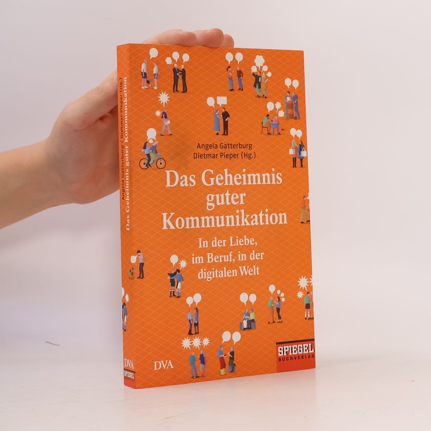 Angela Von Gatterburg Das Geheimnis guter Kommunikation in der Liebe, im Beruf, in der digitalen Welt