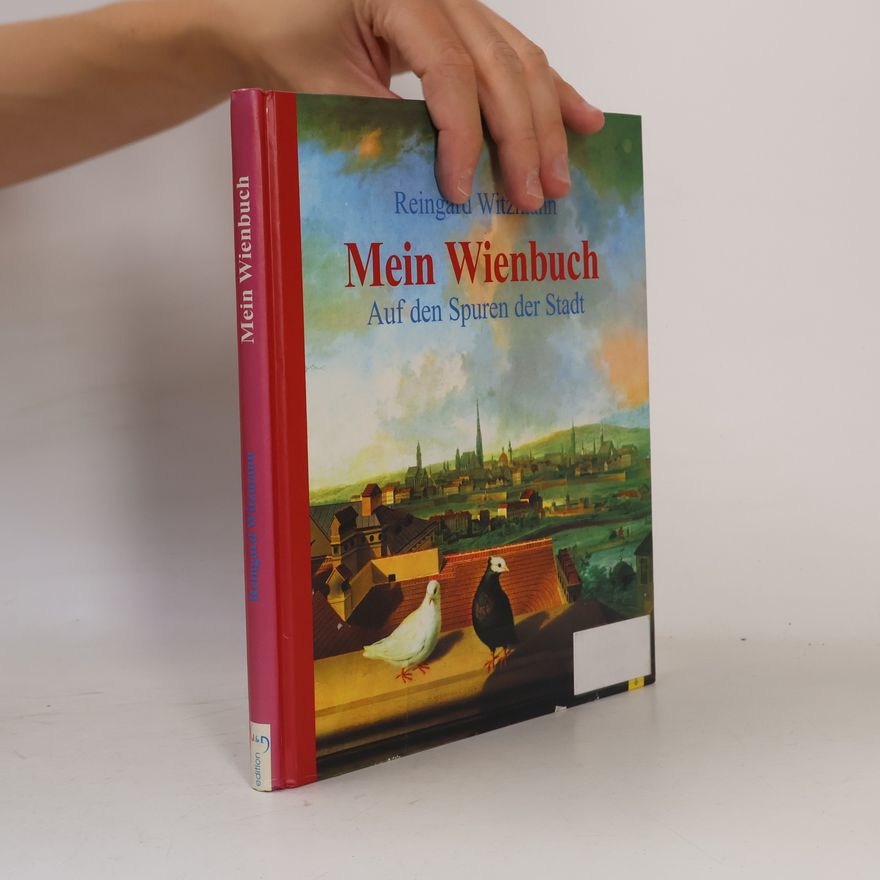 Reingard Witzmann Mein Wienbuch. Auf den Spuren der Stadt