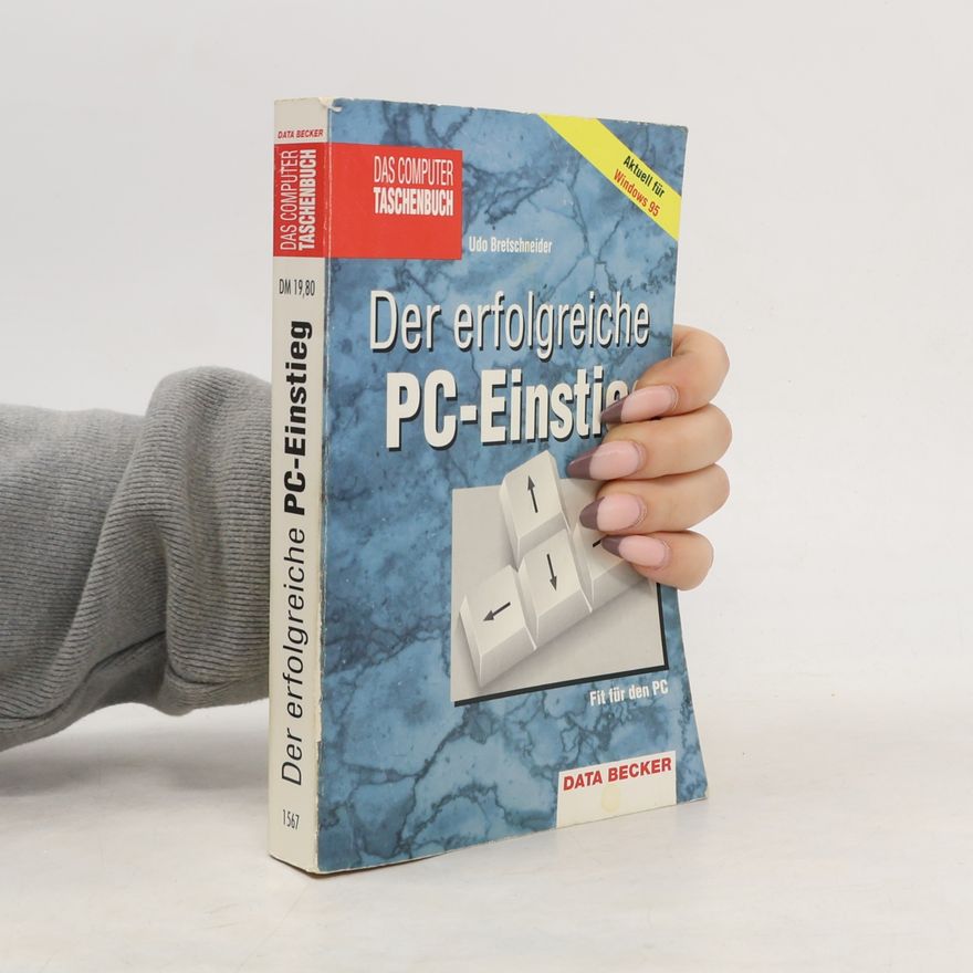Udo Bretschneider Der erfolgreiche PC-Einstieg - Aktuell für Windows 95