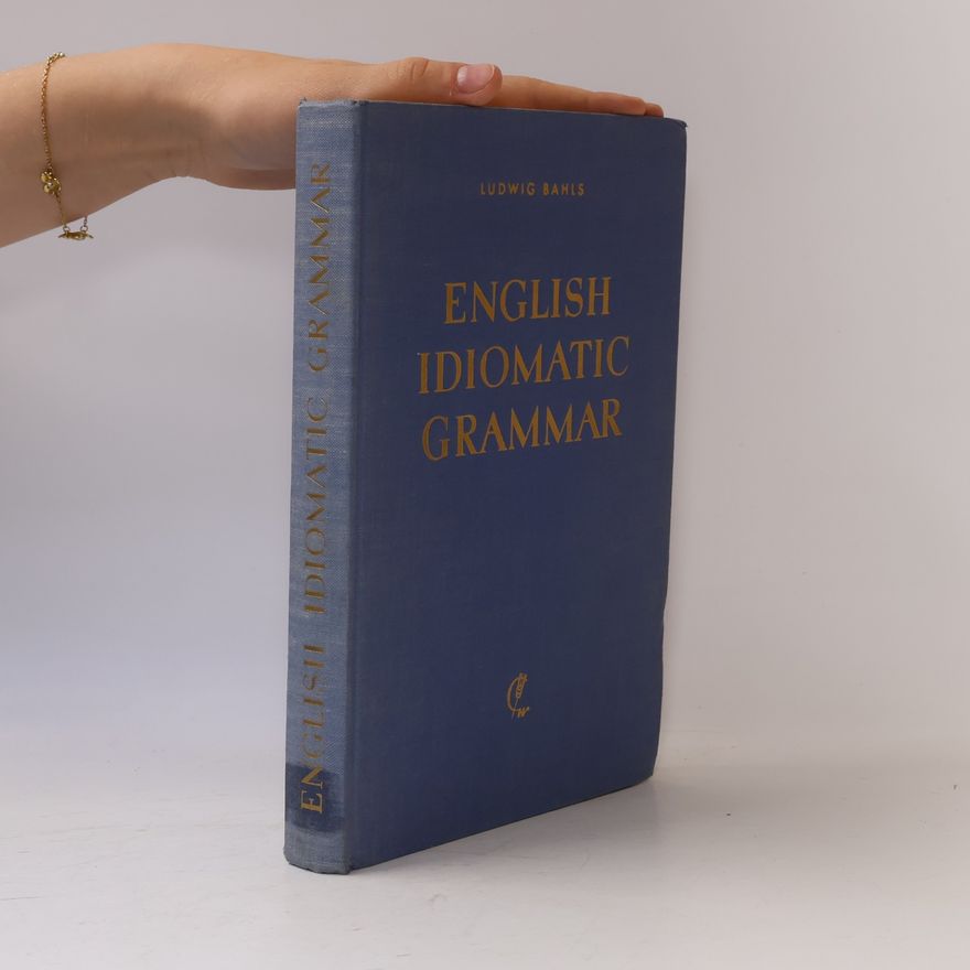 Ludwig Bahls English Idiomatic Grammar