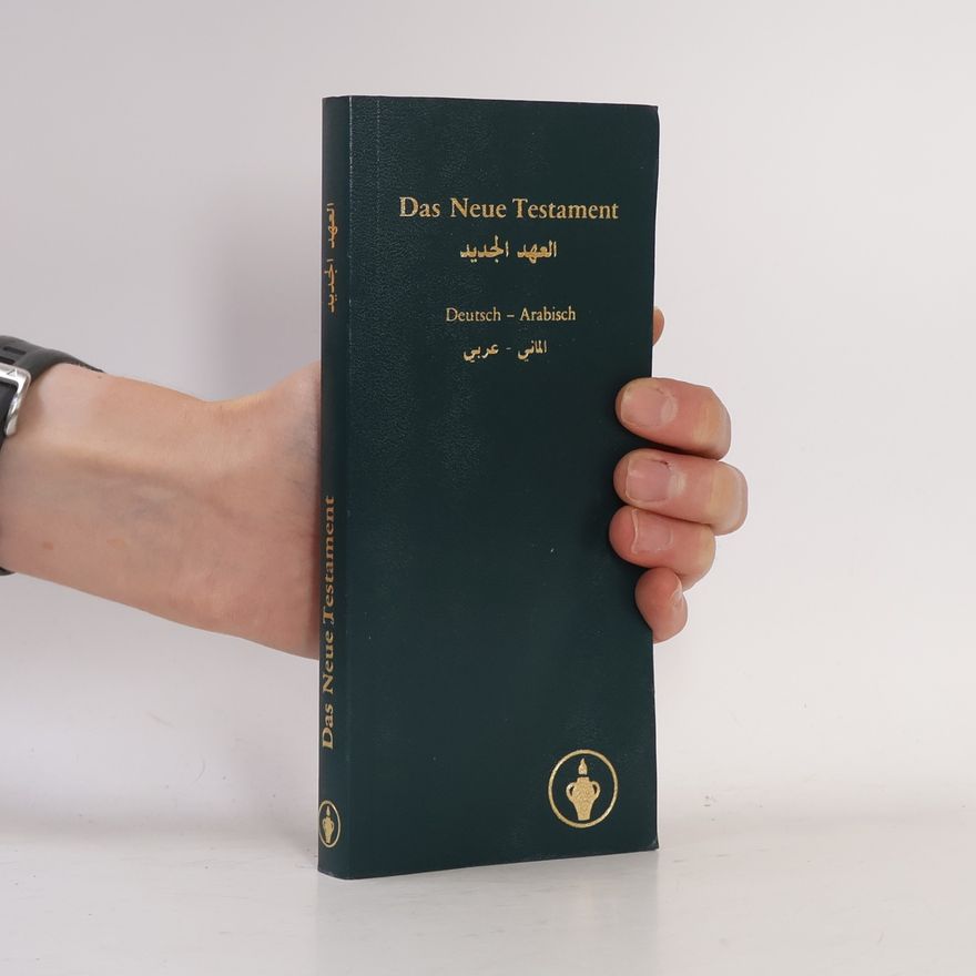 Autorenkollektiv Das Neue Testament: Deutsch–Arabisch. الإنجيل - العهد الجديد