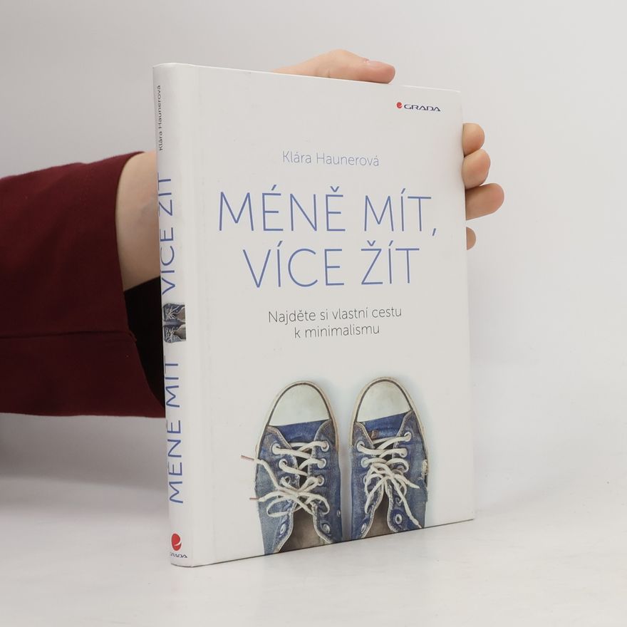 Klára Haunerová Méně mít, více žít: Najděte si vlastní cestu k minimalismu
