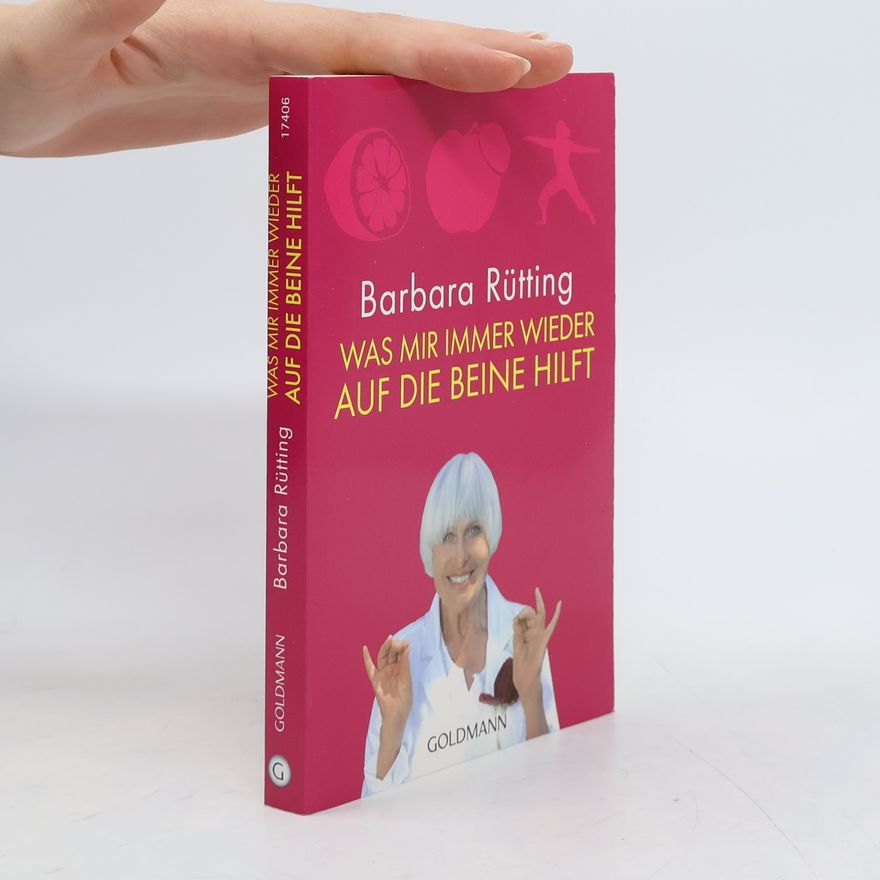 Barbara Rütting Was mir immer wieder auf die Beine hilft