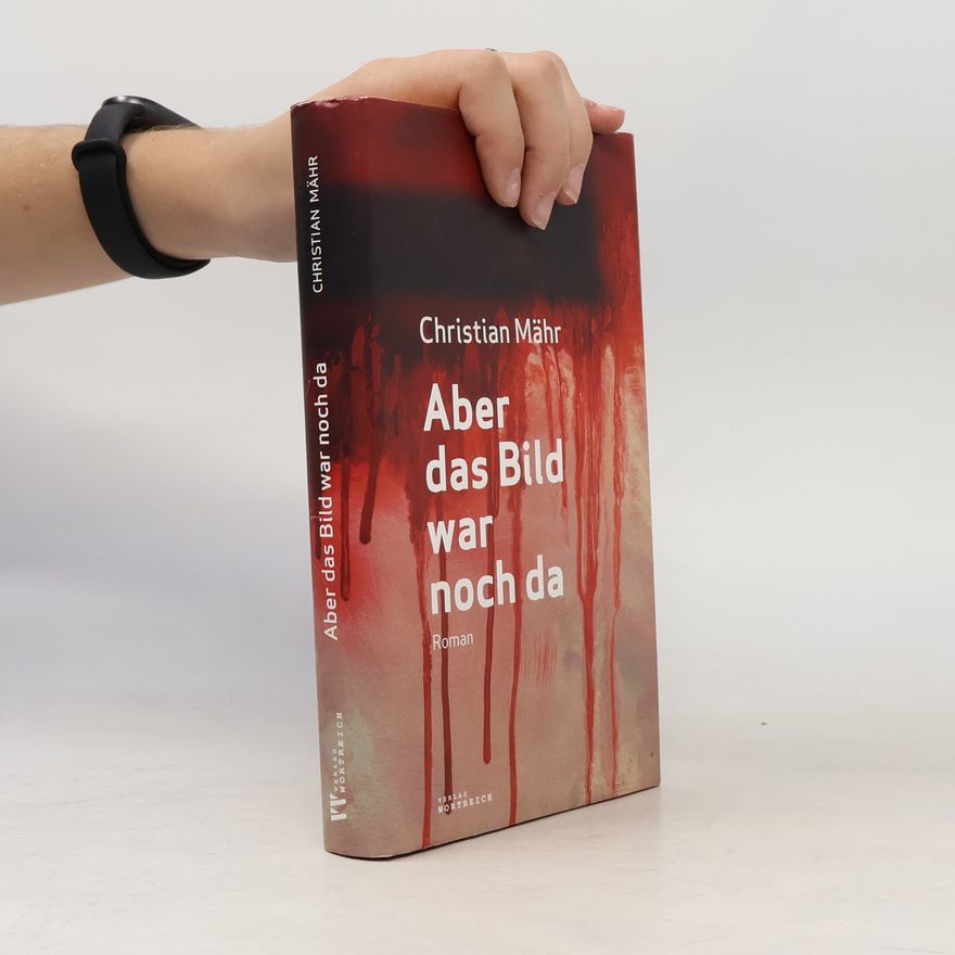 Christian Mahr Aber das Bild war noch da