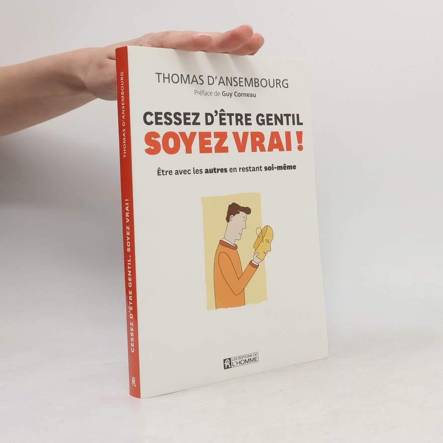 Thomas d. Ansembourg Cessez d'être gentil, soyez vrai!