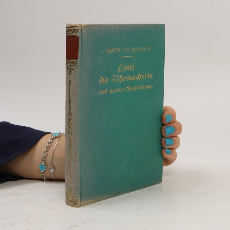 Marie von Ebner-Eschenbachová Lotti, die Uhrmacherin und andere Erzählungen