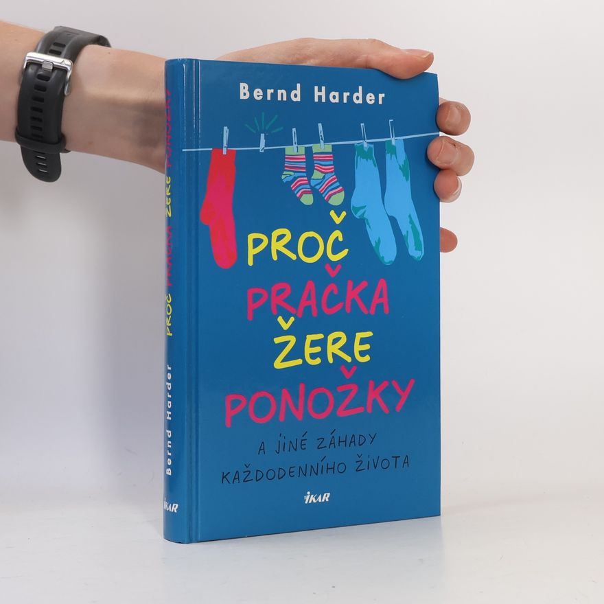 Bernd Harder Proč pračka žere ponožky a jiné záhady každodenního života