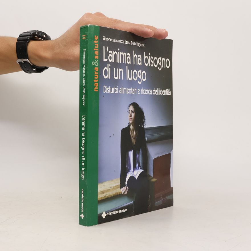 Laura Dalla Ragione Natura & salute: L'anima ha bisogno di un luogo. Disturbi alimentari e ricerca dell'identità
