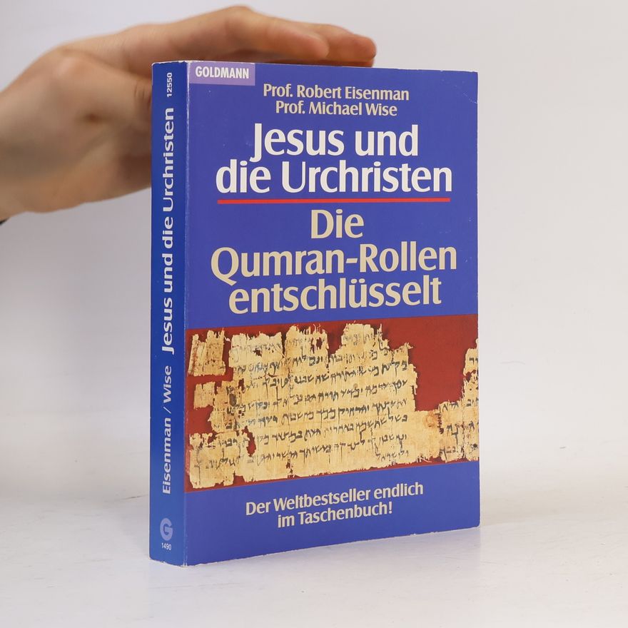 Michael Wise Jesus und die Urchristen. Die Qumran-Rollen entschlüsselt