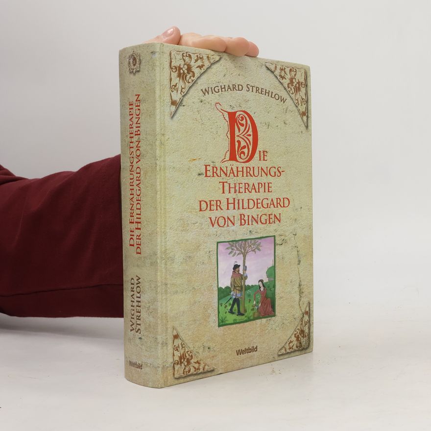 Wighard Strehlow Die Ernährungstherapie der Hildegard von Bingen