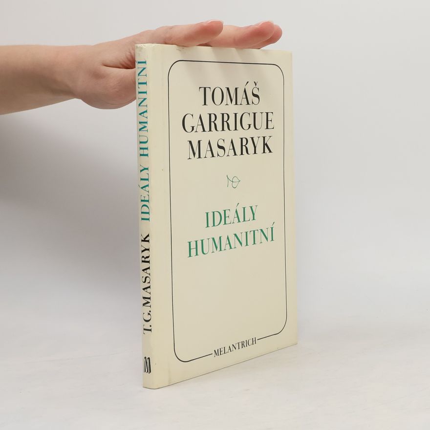 Tomáš Garrigue Masaryk Ideály humanitní. Problém malého národa. Demokratism v politice. 3 spisy v jednom svazku.
