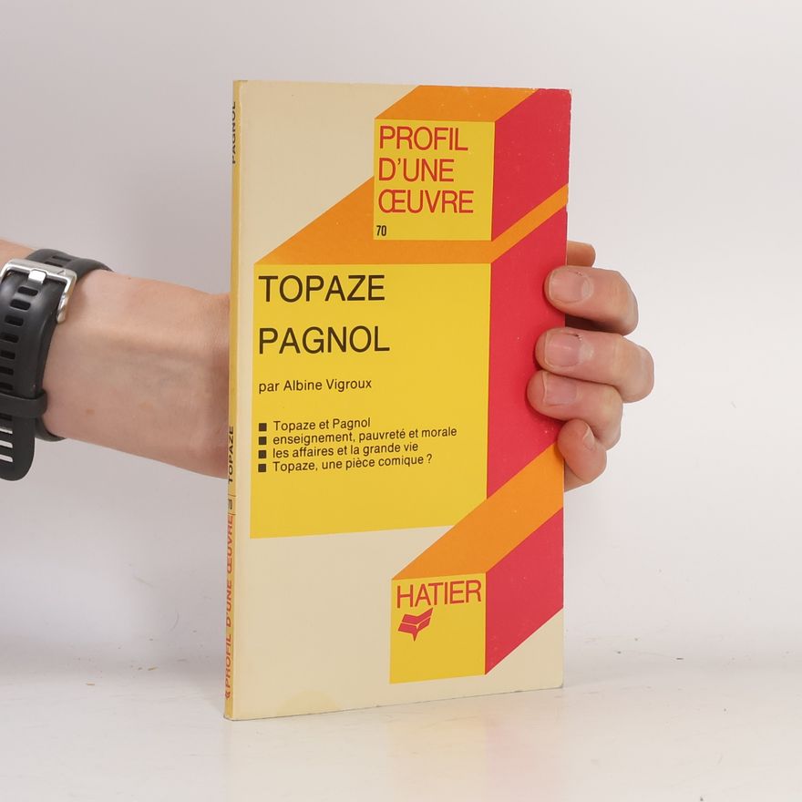D. Albine Vigroux Profil d'une Œuvre - 70: Topaze, Pagnol
