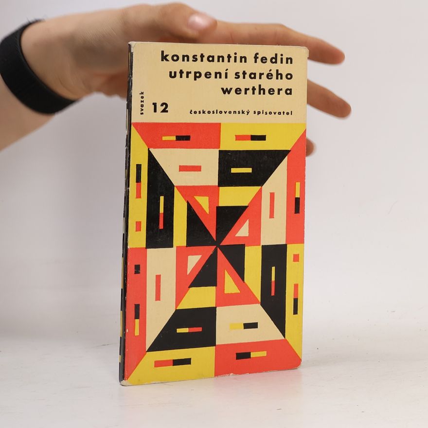 Konstantin Aleksandrovič Fedin Utrpení starého Werthera aneb O práci spisovatelské