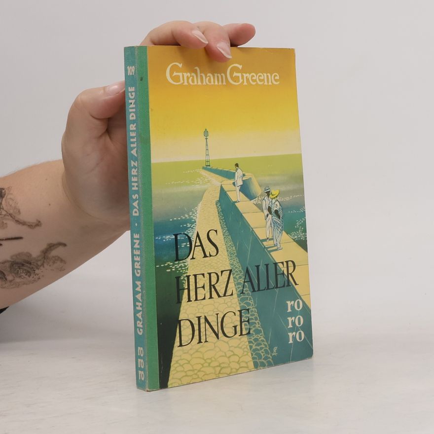Graham Greene Das Herz aller Dinge