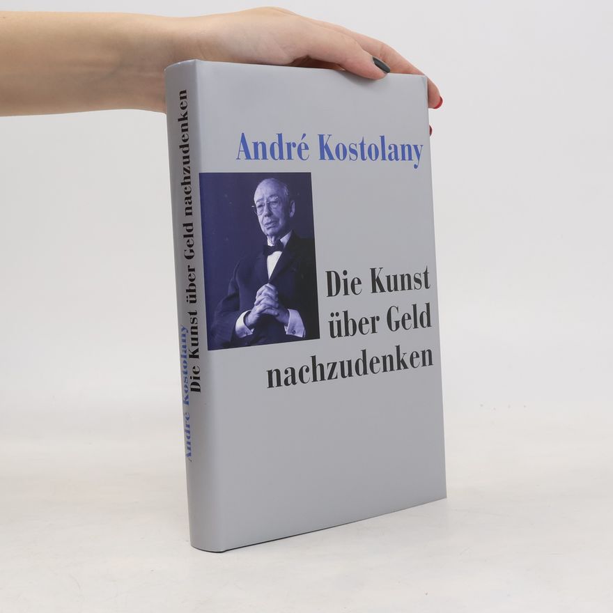 André Kostolany Die Kunst über Geld nachzudenken.