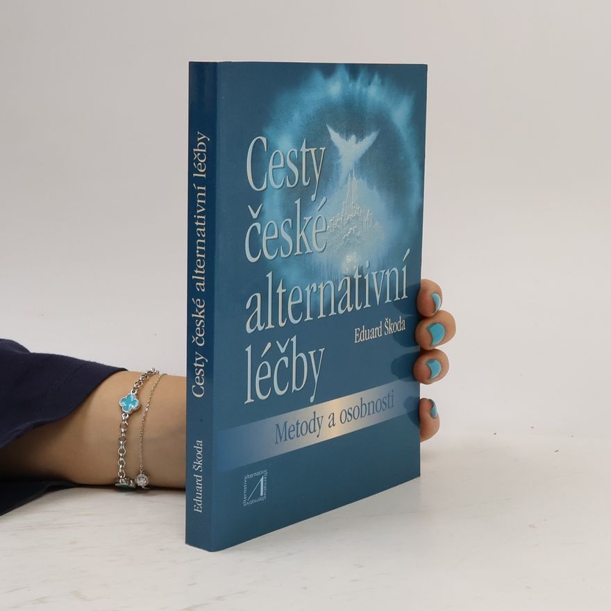 Eduard Škoda Cesty české alternativní léčby: metody a osobnosti