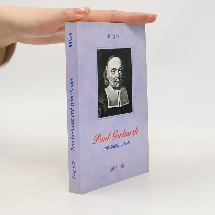 Jörg Erb Paul Gerhardt und seine Lieder
