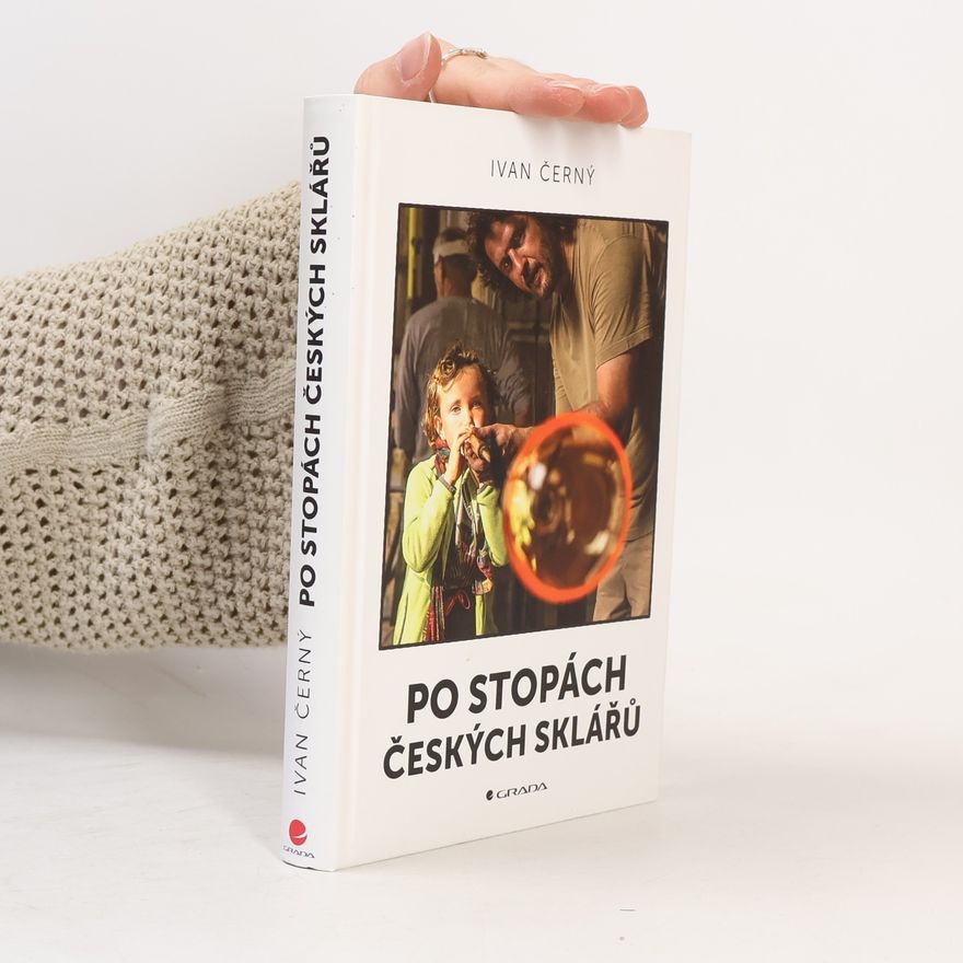 Ivan Černý Po stopách českých sklářů