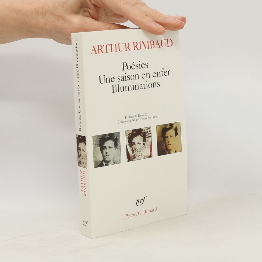 Arthur Rimbaud Poésies ; Une saison en enfer ; Illuminations