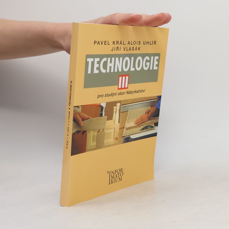 Alois Uhlíř Technologie III: Pro studijní obor Nábytkářství