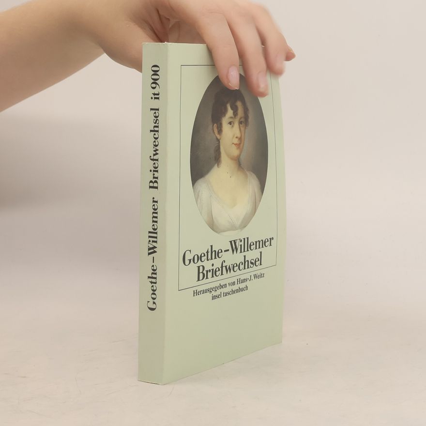 Johann Wolfgang von Goethe Briefwechsel mit Marianne und Johann Jakob Willemer