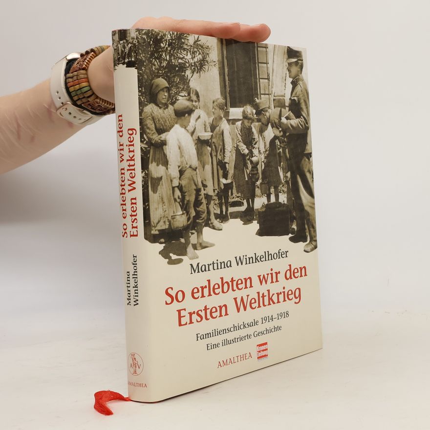 Martina Winkelhofer So erlebten wir den Ersten Weltkrieg
