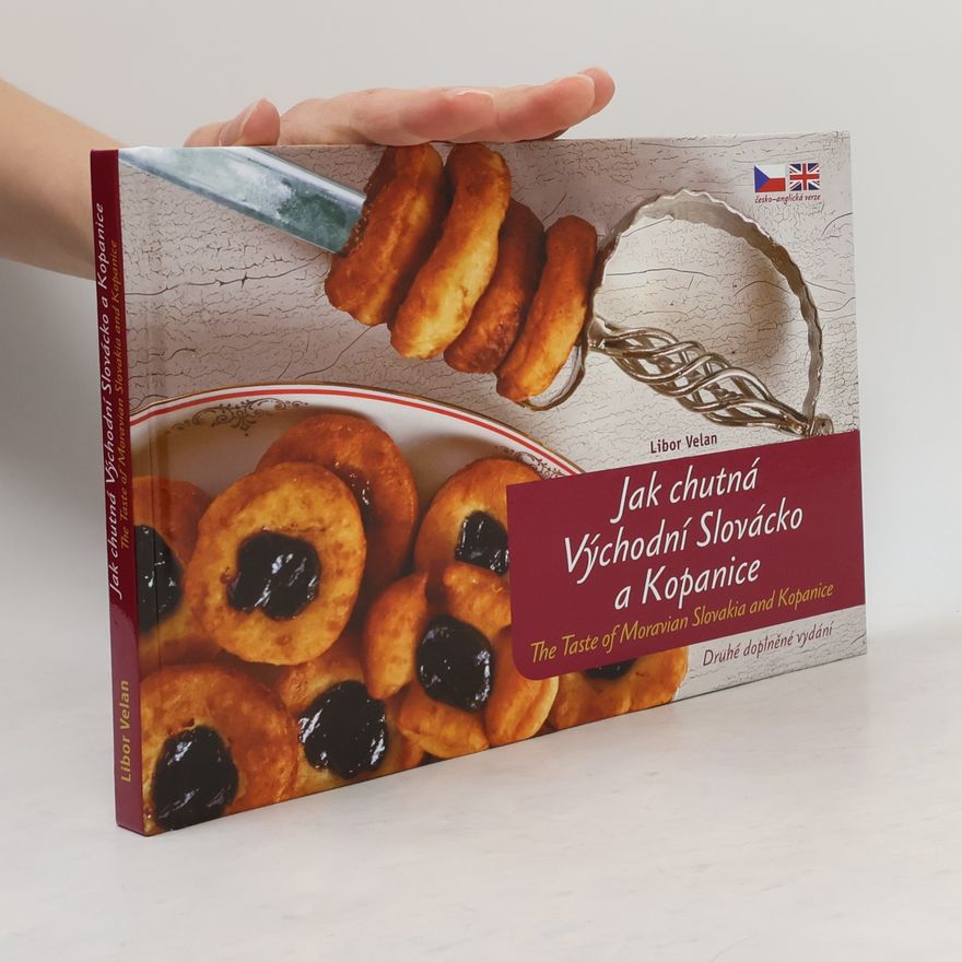 Libor Velan Jak chutná Východní Slovácko a Kopanice. The Taste of Moravian Slovakia and Kopanice