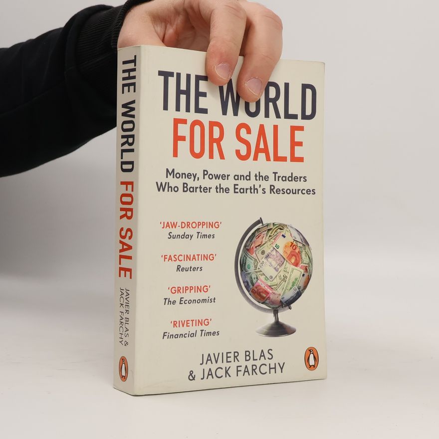 Javier Blas The World For Sale : Money, Power and the Traders Who Barter the Earth's Resources